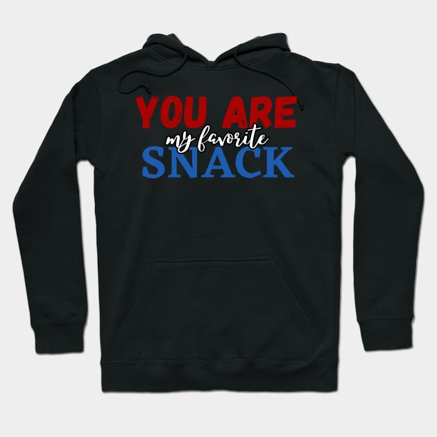 You are my favorite snack Hoodie by by Patricia White